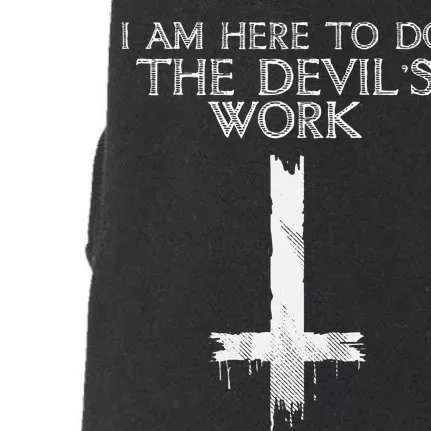 I Am Here To Do The Devils Work Doggie 3-End Fleece Hoodie