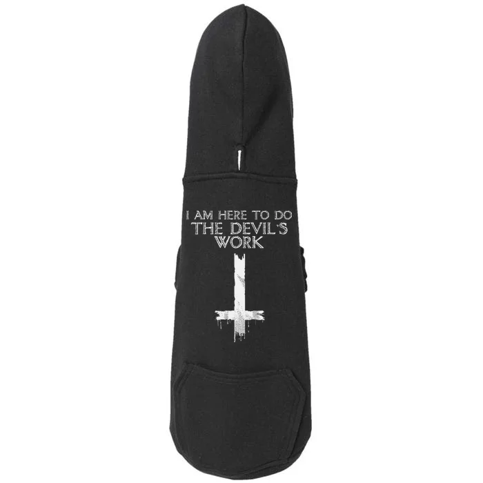 I Am Here To Do The Devils Work Doggie 3-End Fleece Hoodie