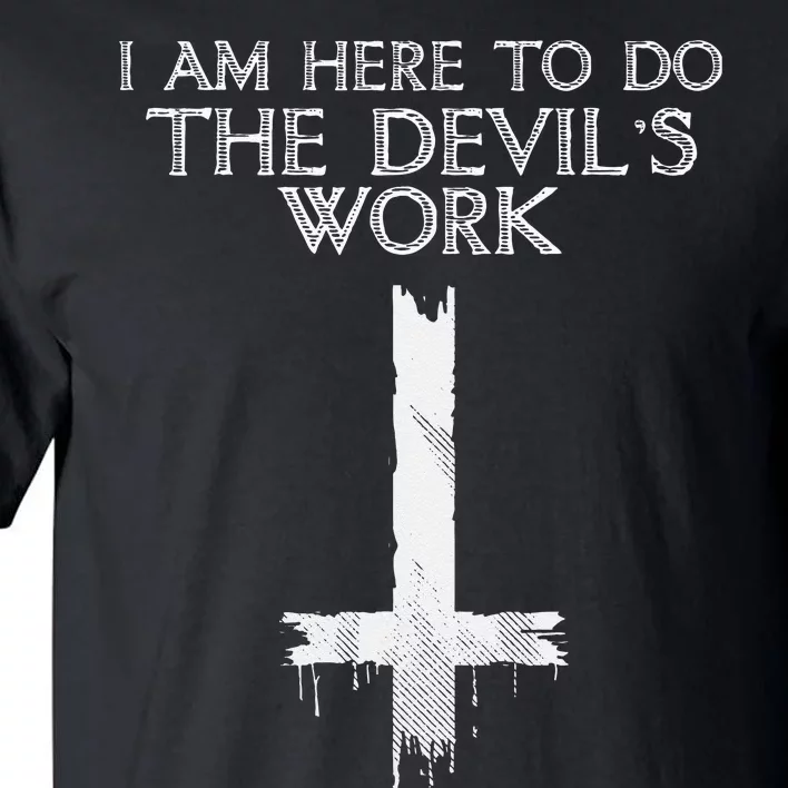 I Am Here To Do The Devils Work Tall T-Shirt