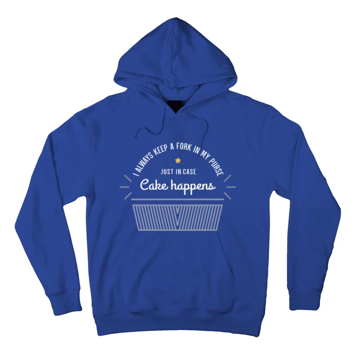 I Always Have A Fork In Case Cake Happens Funny Baker Gift Funny Gift Hoodie