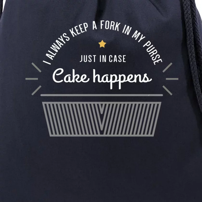 I Always Have A Fork In Case Cake Happens Funny Baker Gift Funny Gift Drawstring Bag