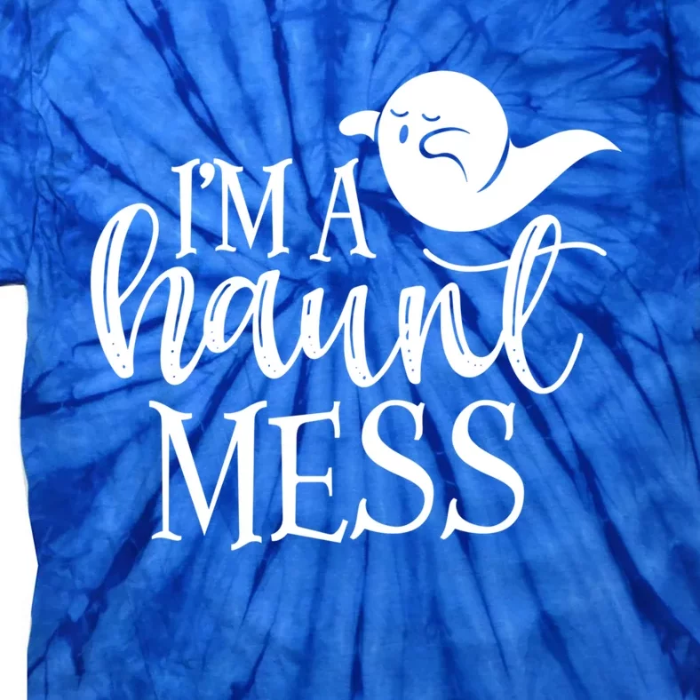 Im A Haunt Mess Trick Or Treat Ghost Happy Halloween Gift Tie-Dye T-Shirt