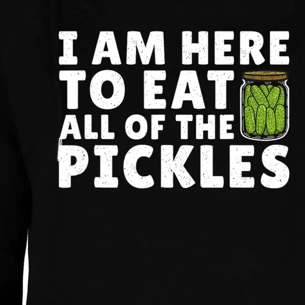 I Am Here To Eat All Of The Pickles Cucumber Lover Womens Funnel Neck Pullover Hood