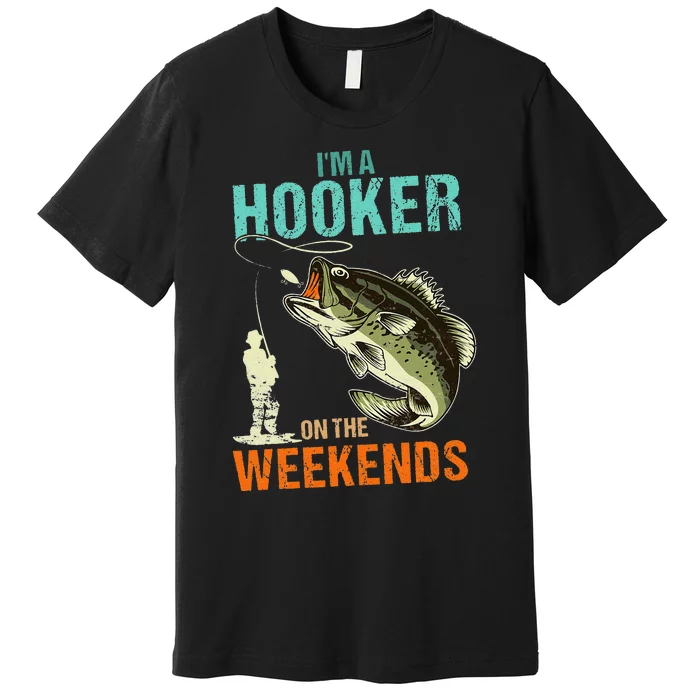 Im A Hooker On The Weekend Funny Fishing Fisherman Vintage Premium T-Shirt