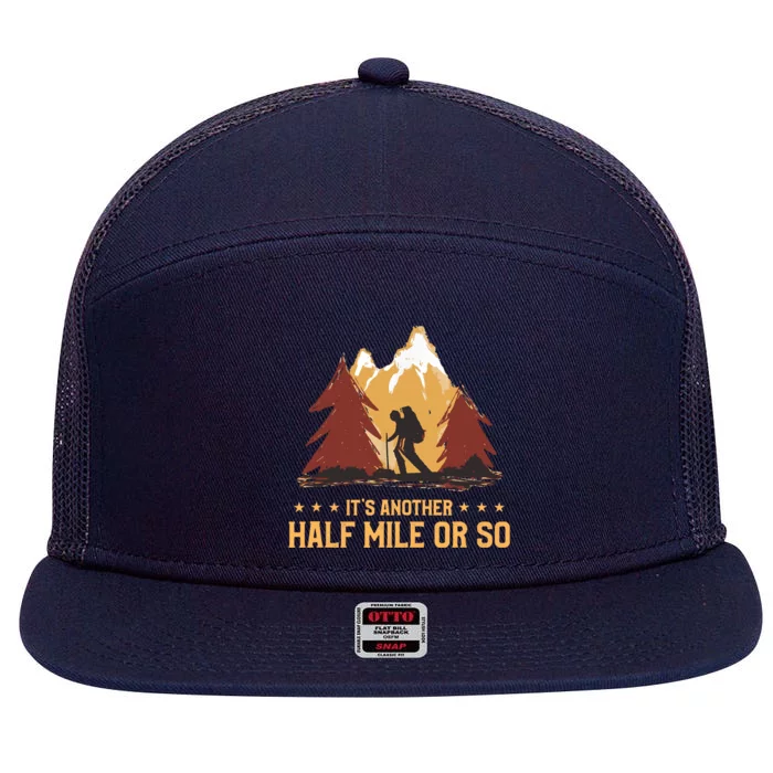 ItS Another Half Mile Or So Funny Climbing Hike Hiking 7 Panel Mesh Trucker Snapback Hat