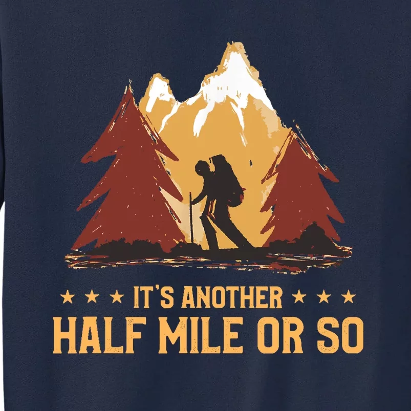 ItS Another Half Mile Or So Funny Climbing Hike Hiking Tall Sweatshirt