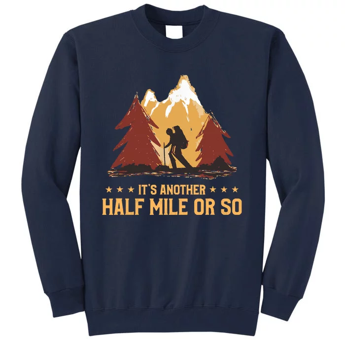 ItS Another Half Mile Or So Funny Climbing Hike Hiking Tall Sweatshirt