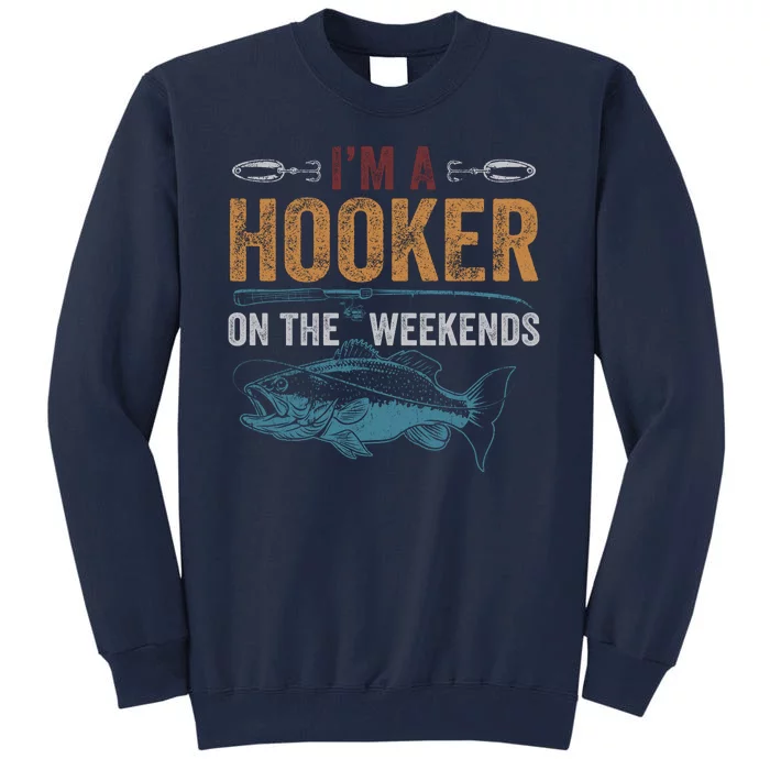 Im A Hooker On The Weekend Fish Fishing Dad Tall Sweatshirt