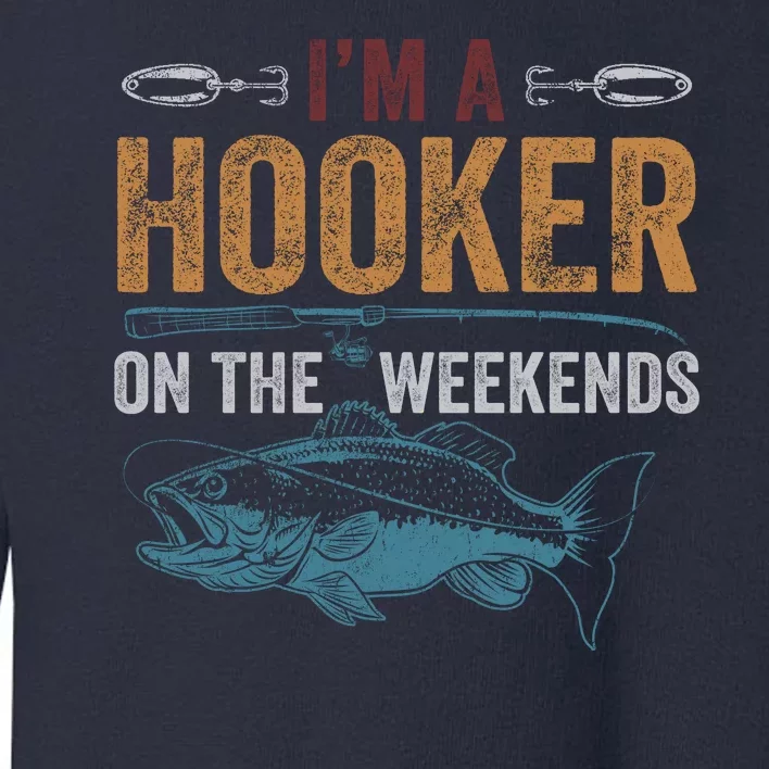 Im A Hooker On The Weekend Fish Fishing Dad Toddler Sweatshirt