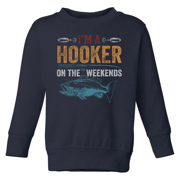 Im A Hooker On The Weekend Fish Fishing Dad Toddler Sweatshirt