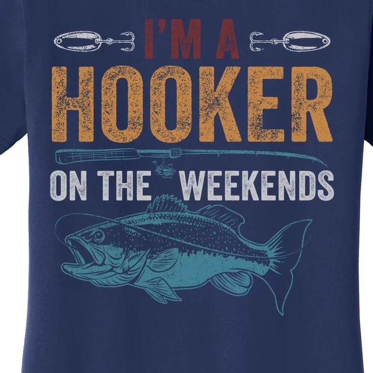 Im A Hooker On The Weekend Fish Fishing Dad Women's T-Shirt