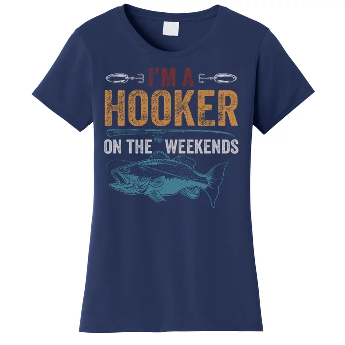 Im A Hooker On The Weekend Fish Fishing Dad Women's T-Shirt