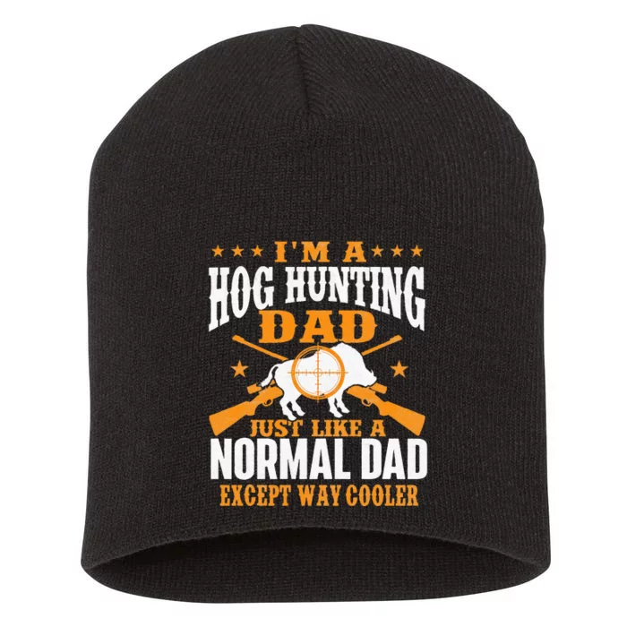 I'm A Hog Hunting Dad Boar Hunting Wild Hog Hunter Short Acrylic Beanie