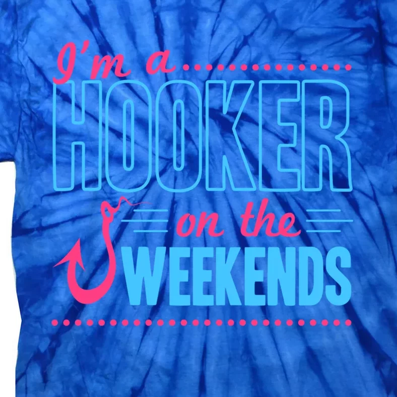 I'm A Hooker On The Weekends Funny Fishing Joke Cool Gift Tie-Dye T-Shirt