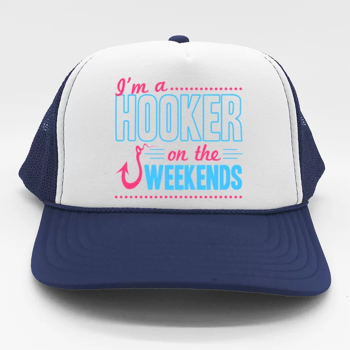 I'm A Hooker On The Weekends Funny Fishing Joke Cool Gift Trucker Hat