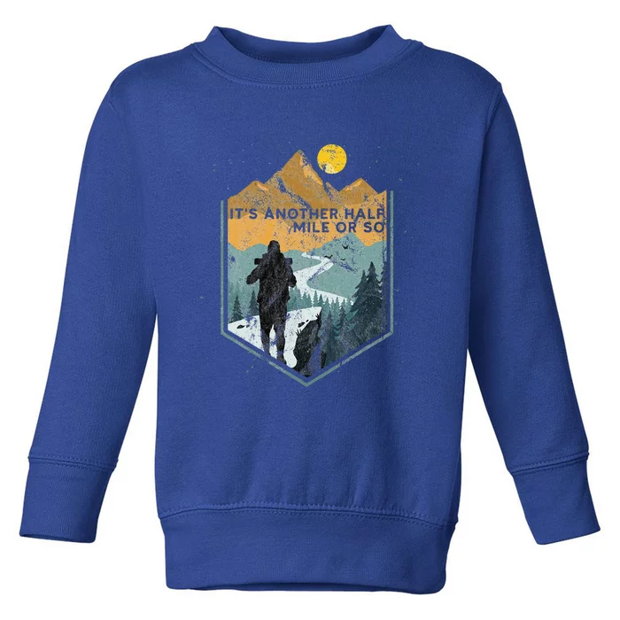 Its Another Half Mile Or So Mountain Hiking Toddler Sweatshirt