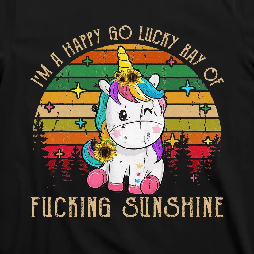 I'm A Happy Go Lucky Ray Of Fucking Sunshine T-Shirt