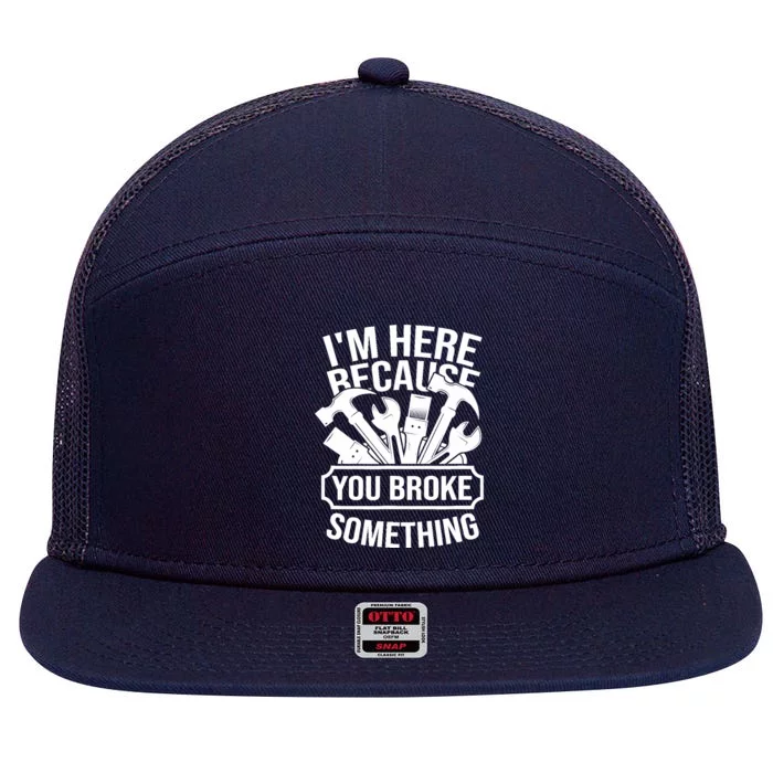 I am Here Because You Broke Something Handyman 7 Panel Mesh Trucker Snapback Hat