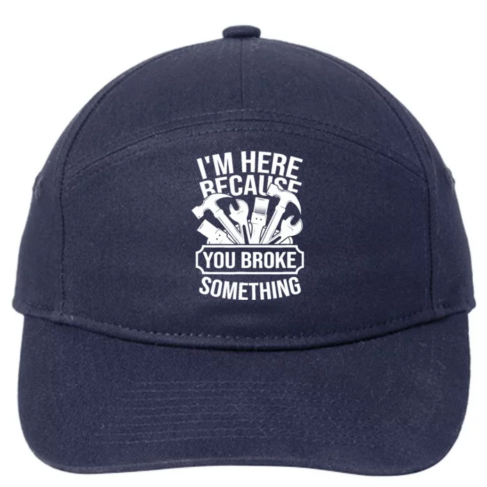 I am Here Because You Broke Something Handyman 7-Panel Snapback Hat