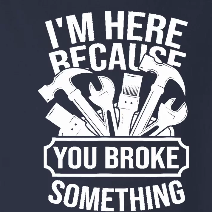 I am Here Because You Broke Something Handyman Toddler Long Sleeve Shirt