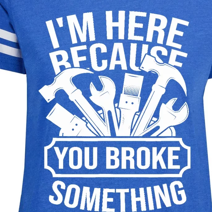 I am Here Because You Broke Something Handyman Enza Ladies Jersey Football T-Shirt