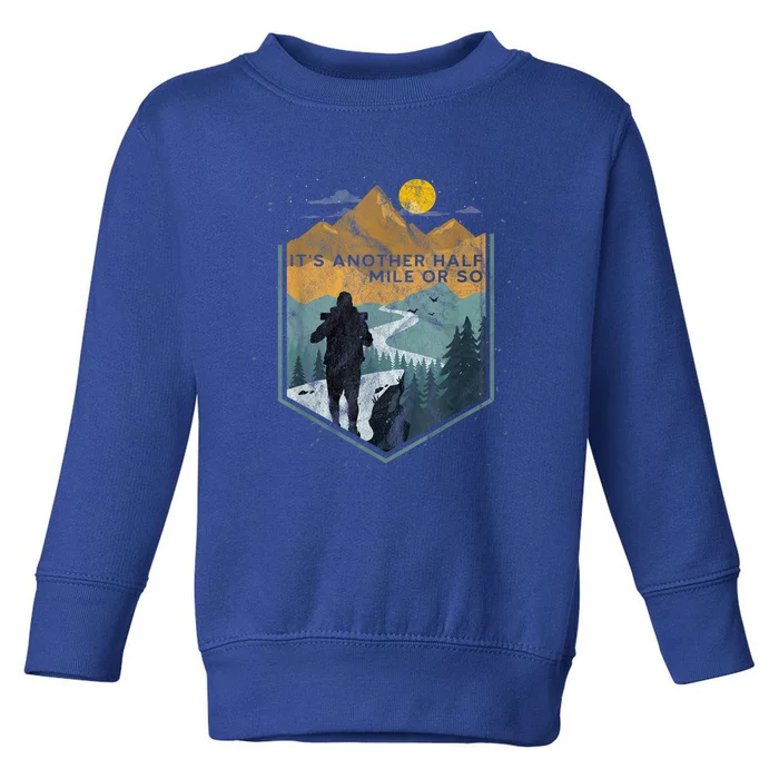 Its Another Half Mile Or So Mountain Hiking Toddler Sweatshirt