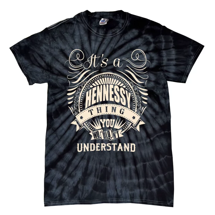 Its A HENNESSY Thing You Wouldnt Understand Gifts Tie-Dye T-Shirt