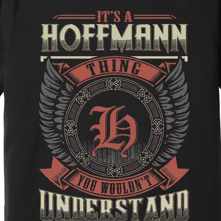 ItS A Hoffmann Thing You WouldnT Understand Premium T-Shirt