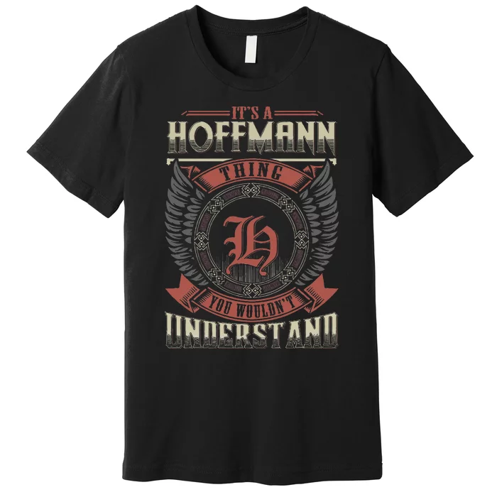 ItS A Hoffmann Thing You WouldnT Understand Premium T-Shirt