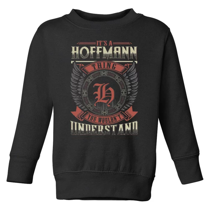 ItS A Hoffmann Thing You WouldnT Understand Toddler Sweatshirt