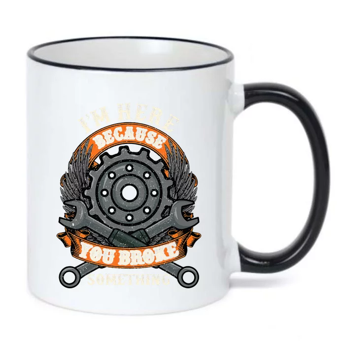 I Am Here Because You Broke Something Mechanic Repair Gift Black Color Changing Mug