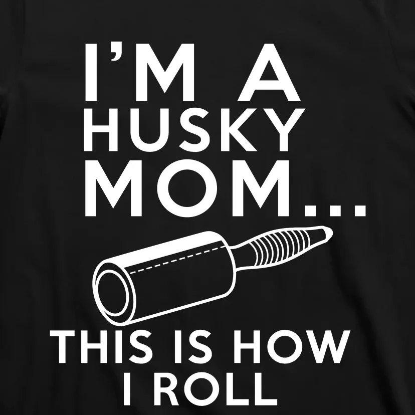 IM A Husky Mom This Is How I Roll T-Shirt