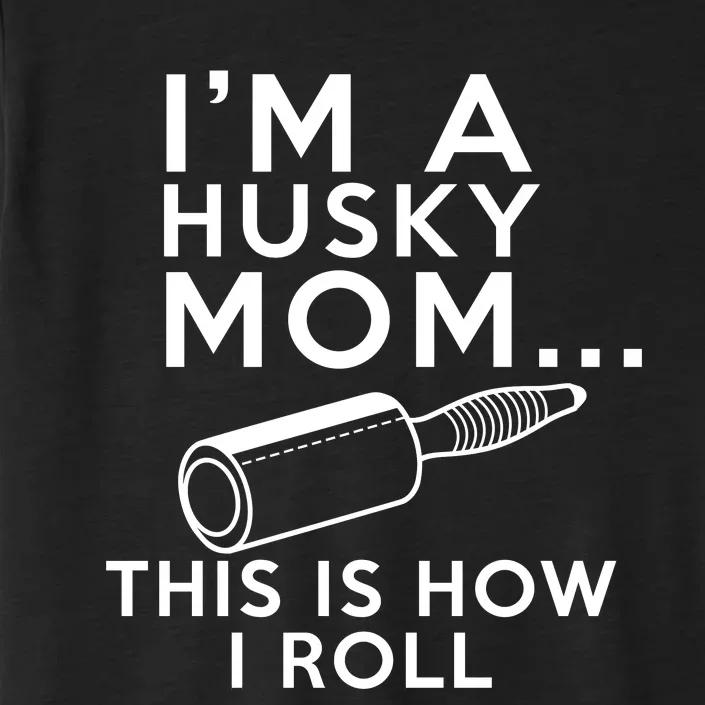 IM A Husky Mom This Is How I Roll ChromaSoft Performance T-Shirt