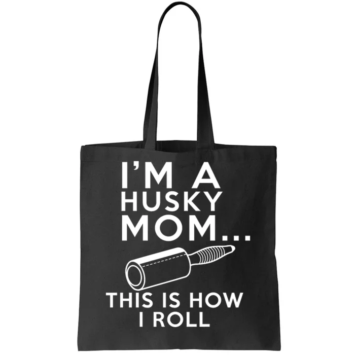 IM A Husky Mom This Is How I Roll Tote Bag