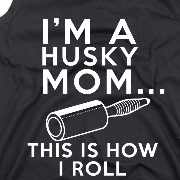 IM A Husky Mom This Is How I Roll Tank Top