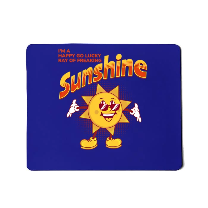 I'm A Happy Go Lucky Ray Of Freaking Sunshine Sarcastic Gift Mousepad