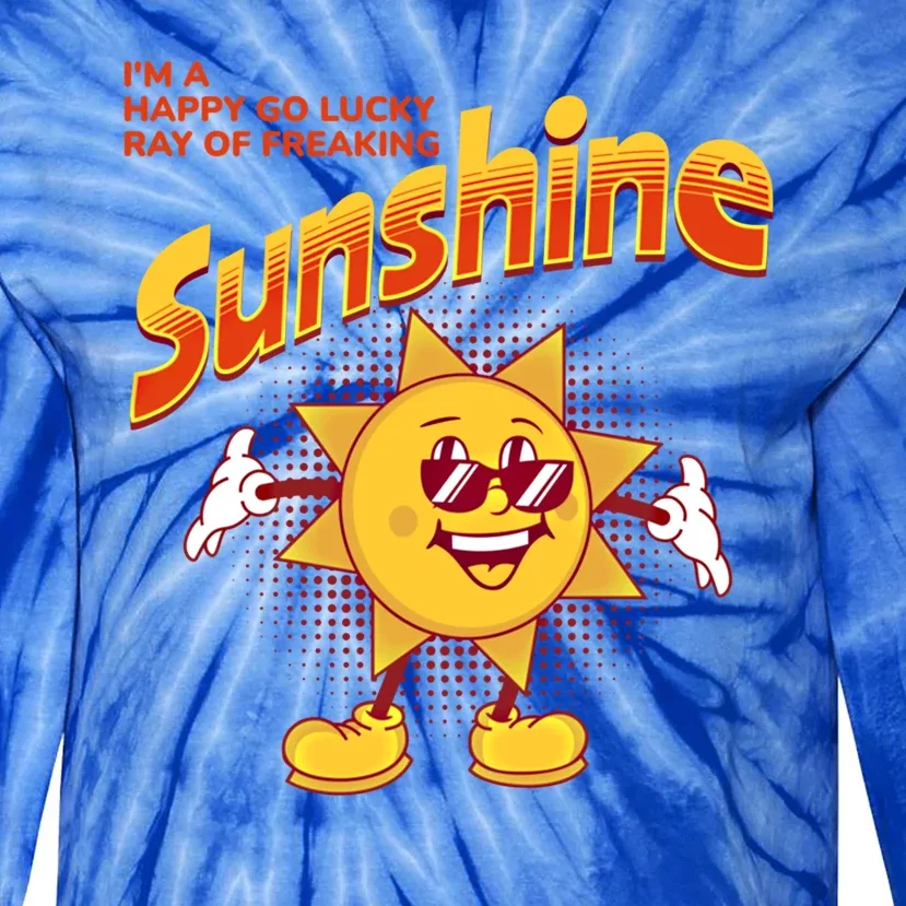 I'm A Happy Go Lucky Ray Of Freaking Sunshine Sarcastic Gift Tie-Dye Long Sleeve Shirt