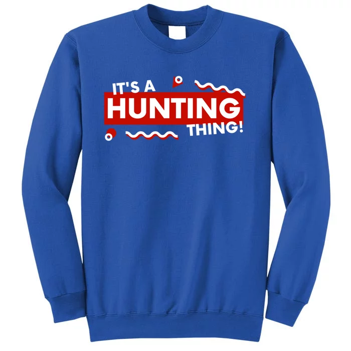 Its A Hunting Thing Hunter Gift For Fathers Day Hunter Dad Gift Sweatshirt