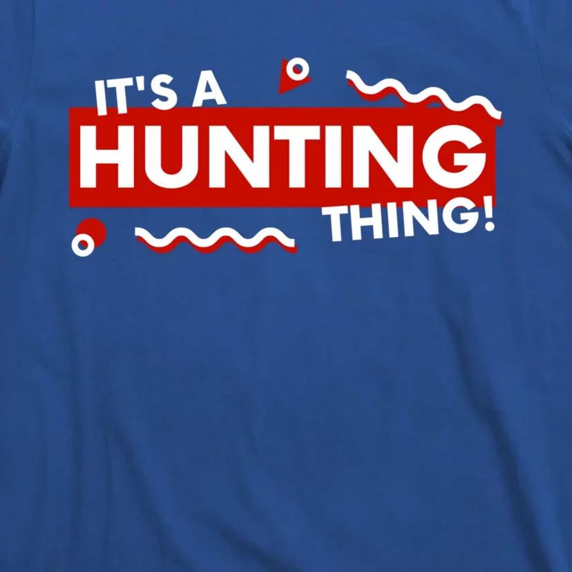 Its A Hunting Thing Hunter Gift For Fathers Day Hunter Dad Gift T-Shirt