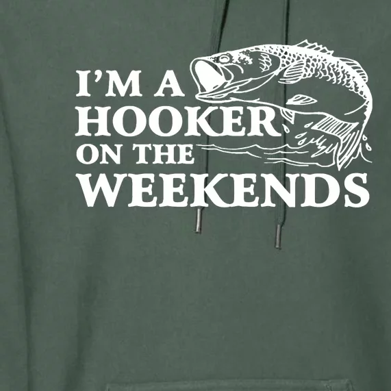 Im A Hooker On The Weekends Premium Hoodie