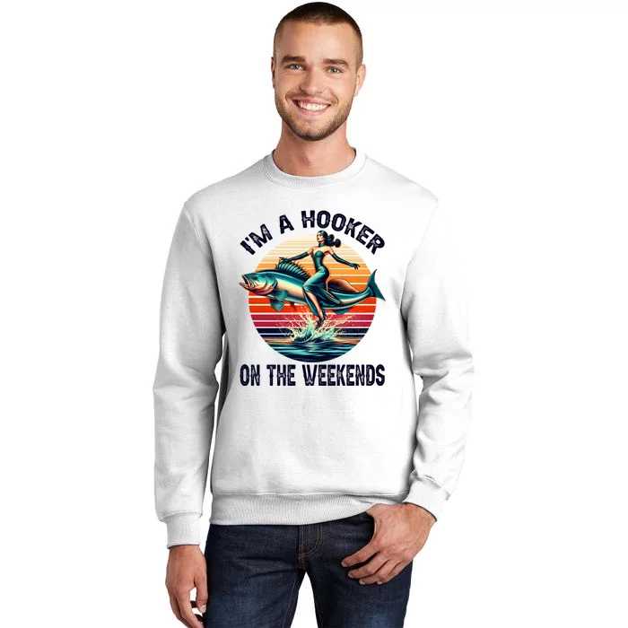 IM A Hooker On The Weekends Funny Fishing Dirty Adult Jokes Sweatshirt