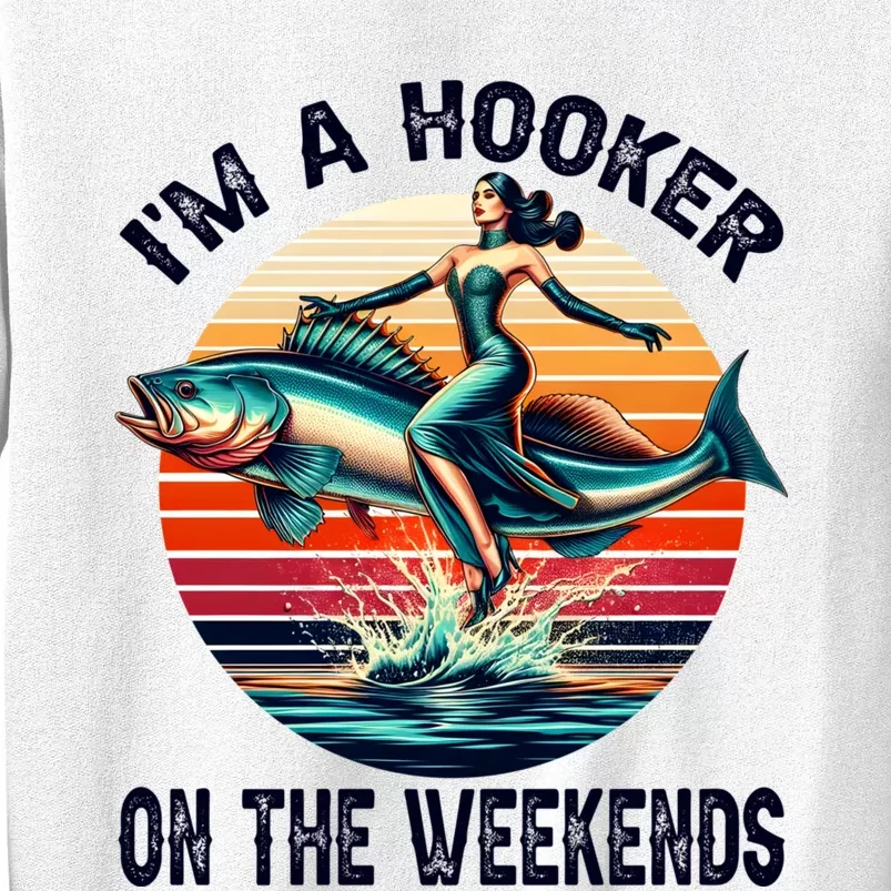 IM A Hooker On The Weekends Funny Fishing Dirty Adult Jokes Sweatshirt