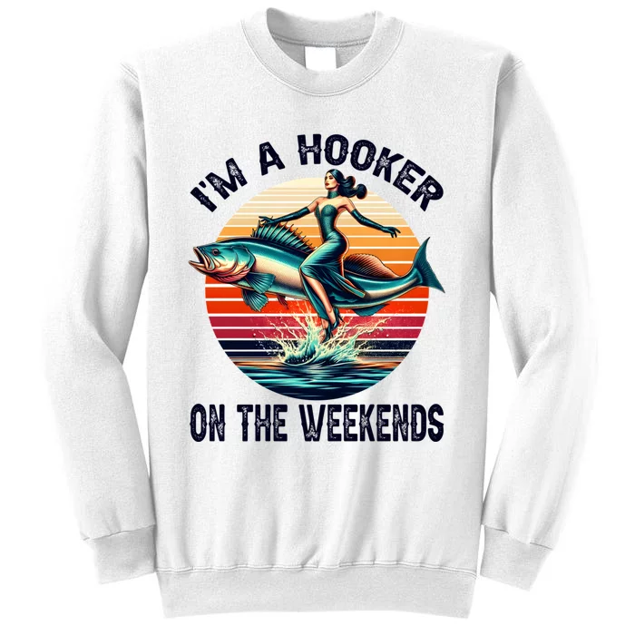 IM A Hooker On The Weekends Funny Fishing Dirty Adult Jokes Sweatshirt