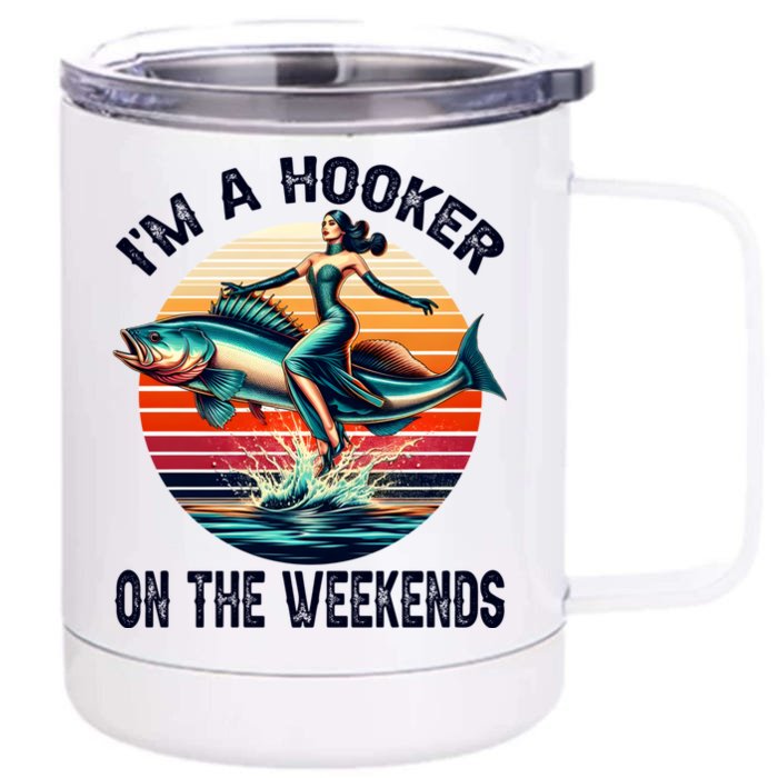 IM A Hooker On The Weekends Funny Fishing Dirty Adult Jokes Front & Back 12oz Stainless Steel Tumbler Cup