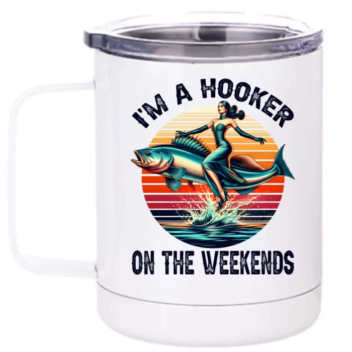 IM A Hooker On The Weekends Funny Fishing Dirty Adult Jokes Front & Back 12oz Stainless Steel Tumbler Cup