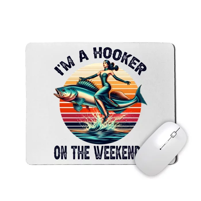 IM A Hooker On The Weekends Funny Fishing Dirty Adult Jokes Mousepad