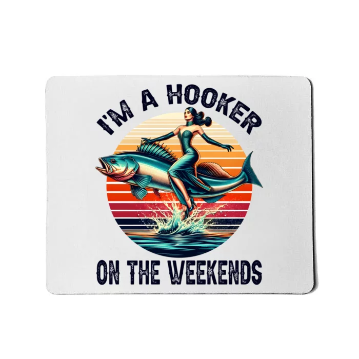 IM A Hooker On The Weekends Funny Fishing Dirty Adult Jokes Mousepad