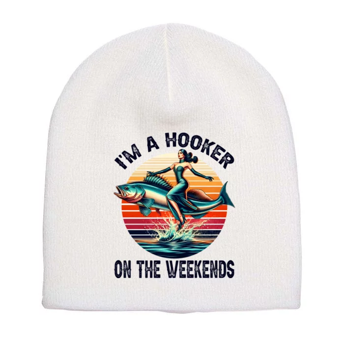 IM A Hooker On The Weekends Funny Fishing Dirty Adult Jokes Short Acrylic Beanie