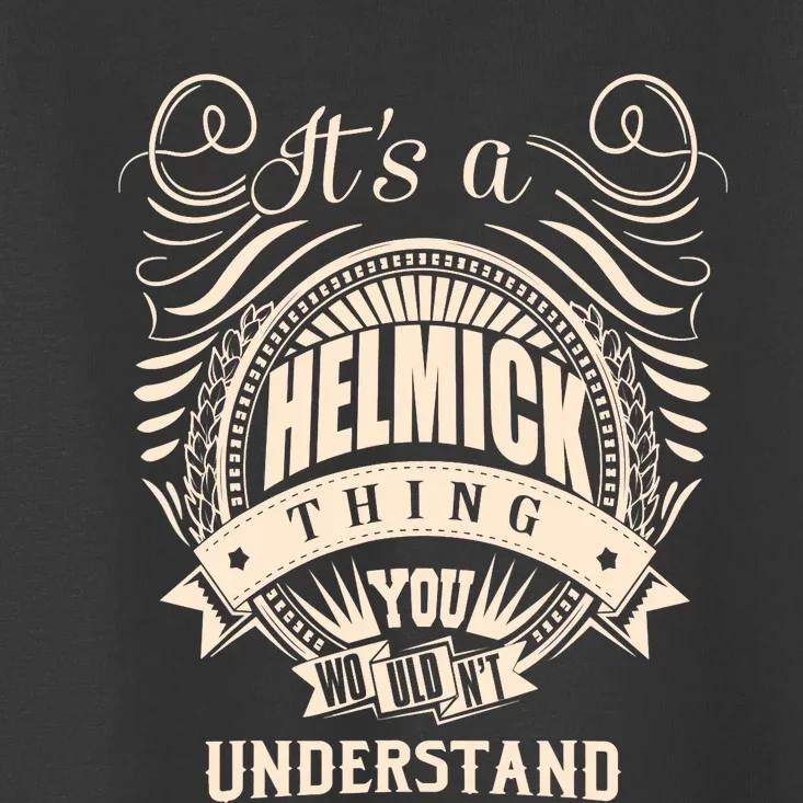 It's A HELMICK Thing Gifts Toddler T-Shirt