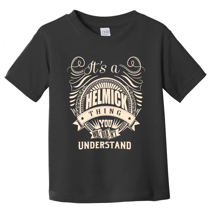 It's A HELMICK Thing Gifts Toddler T-Shirt